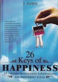 26 Keys of Happiness; 26 Rahasia Menemukan Kebahagiaan dan Menikmati Hidup