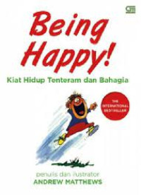 Being Happy!: Kiat Hidup Tentram dan Bahagia